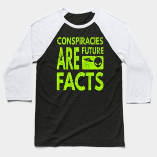 Conspiracies Are Future Facts Baseball T-Shirt